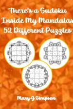 There's a Sudoku Inside My Mandalas 52 Different Puzzles af Mary J Simpson