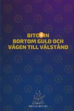 Bitcoin Bortom guld och vägen till välstånd af Dream Books
