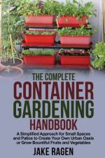 The Complete Container Gardening Handbook af Jake Ragen