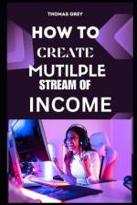 How to Create Multiple Streams of Income af Thomas Grey
