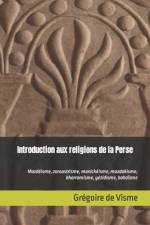 Introduction aux religions de la Perse af GrÃ©goire de Visme