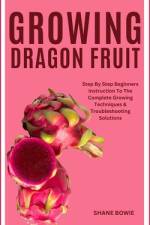 Growing Dragon Fruit af Shane Bowie