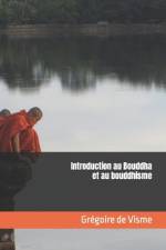 Introduction au Bouddha et au bouddhisme af GrÃ©goire de Visme