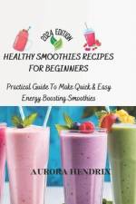 Healthy Smoothies Recipes for Beginners af Aurora Hendrix