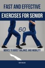 Fast and Effective Exercises for Seniors af Body Walker