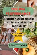 Fueling Performance af Sandy Yoder