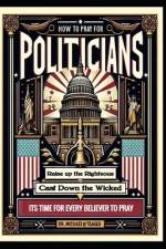 How to Pray for Politicians af Michael H Yeager