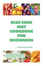 Blue Zone Diet Cookbook For Beginners af Dr Raymond Harris
