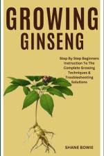 Growing Ginseng af Shane Bowie