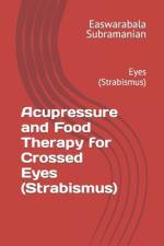 Acupressure and Food Therapy for Crossed Eyes (Strabismus) af Easwarabala Subramanian