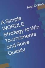 A Simple WORDLE Strategy to Win Tournaments and Solve Quickly af Alan L Cohen