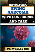 Navigating Ewing Sarcoma with Confidence and Care af Wesley Ian