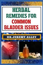 Herbal Remedies for Common Bladder Issues af Jeremy Alley