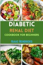 Diabetic Renal Diet Cookbook for Beginners af Isaac Hendricks