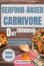 Seafood-Based Carnivore Diet Cookbook af Alex Peachey
