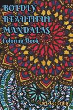 Boldly Beautiful Mandalas Coloring Book af Lori-Lee Craig