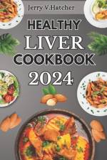 Healthy Liver Cookbook 2024 af Jerry V Hatcher