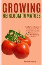 Growing Heirloom Tomatoes af Shane Bowie