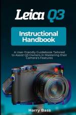Leica Q3 Instructional Handbook af Harry Bass