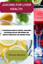 Juicing for Liver Health af Shane Ramiro