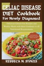 Celiac Disease Diet Cookbook for Newly Diagnosed af Rebbeca N Stokes