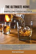 The Ultimate Home Distilling Guide Recipes af Norval Ernser