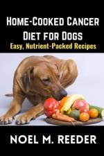 Home-Cooked Cancer Diet for Dogs af Noel M Reeder