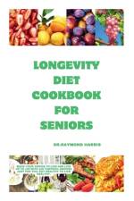 Longevity diet cook for seniors af Dr Raymond Harris