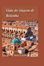 Guia de Viagem de Bolonha 2024 af Bianca R Jordan