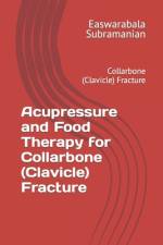 Acupressure and Food Therapy for Collarbone (Clavicle) Fracture af Easwarabala Subramanian
