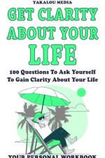 Get Clarity About Your Life af Yakalou Media