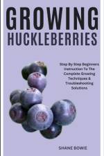 Growing Huckleberries af Shane Bowie