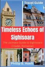 Timeless Echoes of Sighisoara af Phillip B Hoeft