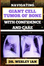Navigating Giant Cell Tumor of Bone with Confidence and Care af Wesley Ian
