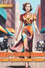 1930's Couture Classics - Classic Fashion Coloring Delight, Volume Two