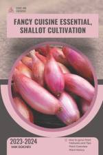 Fancy Cuisine Essential, Shallot Cultivation af Van Doichev
