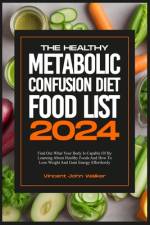 The Healthy Metabolic Confusion Diet Food List af Vincent John Walker