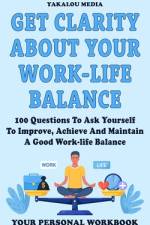 Get Clarity About Your Work-life Balance af Yakalou Media