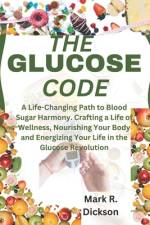 The Glucose Code af Mark R Dickson