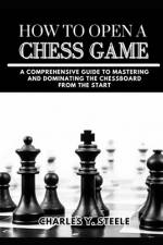 How To Open A Chess Game af Charles Y Steele
