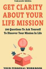 Get Clarity About Your Life Mission af Yakalou Media