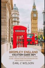 Bromley England Vacation Guide 2024 af Earl C Wilson