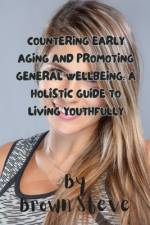 Countering Early Aging and Promoting General Wellbeing af Brown Steve