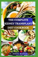 The Complete Kidney Transplant Diet Cookbook af Donna Matias