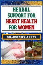Herbal Support for Heart Health for Women af Jeremy Alley