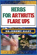 Herbs for Arthritis Flare Ups af Jeremy Alley