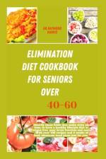 Elimination diet cookbook for seniors over 40-60 af Dr Raymond Harris