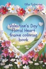 Valentine's Day Floral Heart Frame Coloring Book af Olha Sydorova