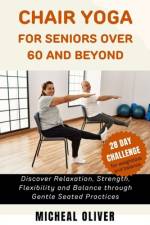 Chair Yoga for Seniors 60 and Beyond af Micheal Oliver