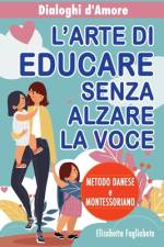 Dialoghi d'Amore - L'Arte di Educare senza Alzare la Voce af Elisabetta Fogliabete